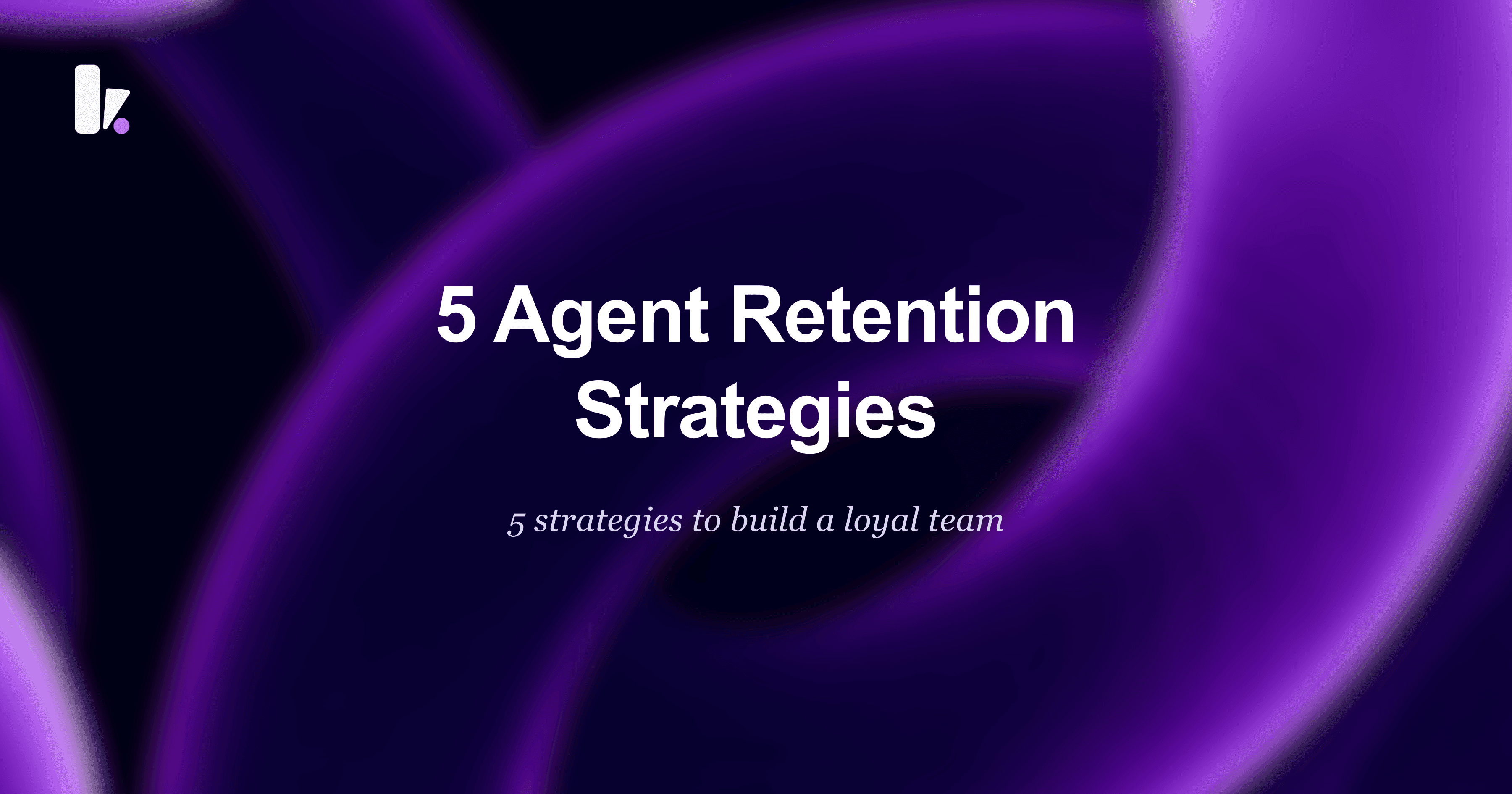 Boost Agent Retention: 5 Proven Strategies for Brokerages