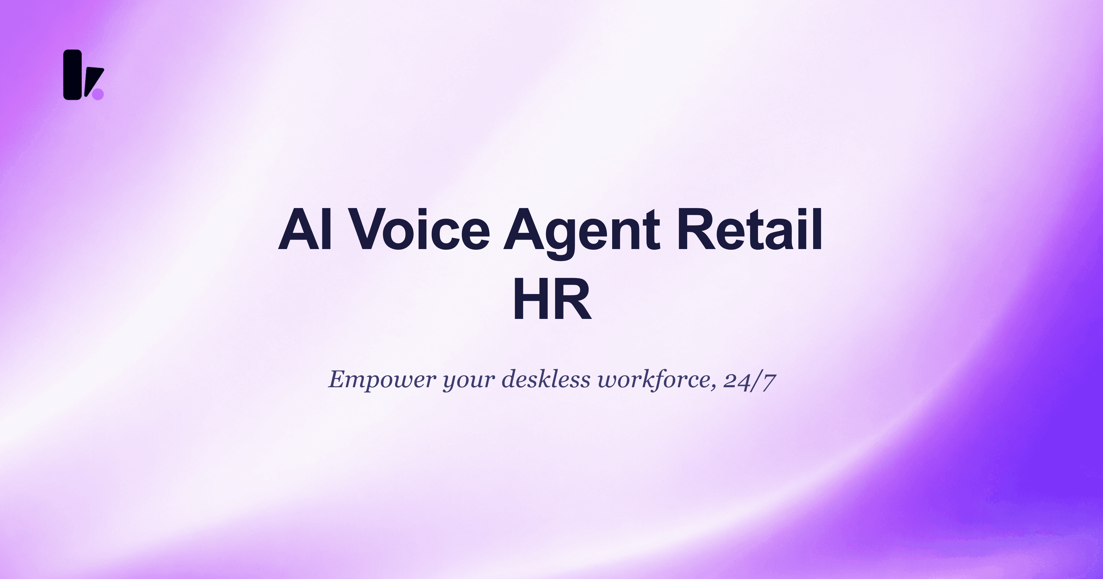 AI Voice Agent for Retail: Empower Your Deskless Workforce