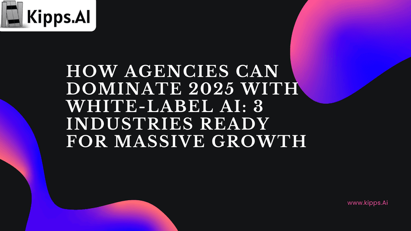 How Agencies Can Dominate 2025 With White-Label AI: 3 Industries Ready for Massive Growth