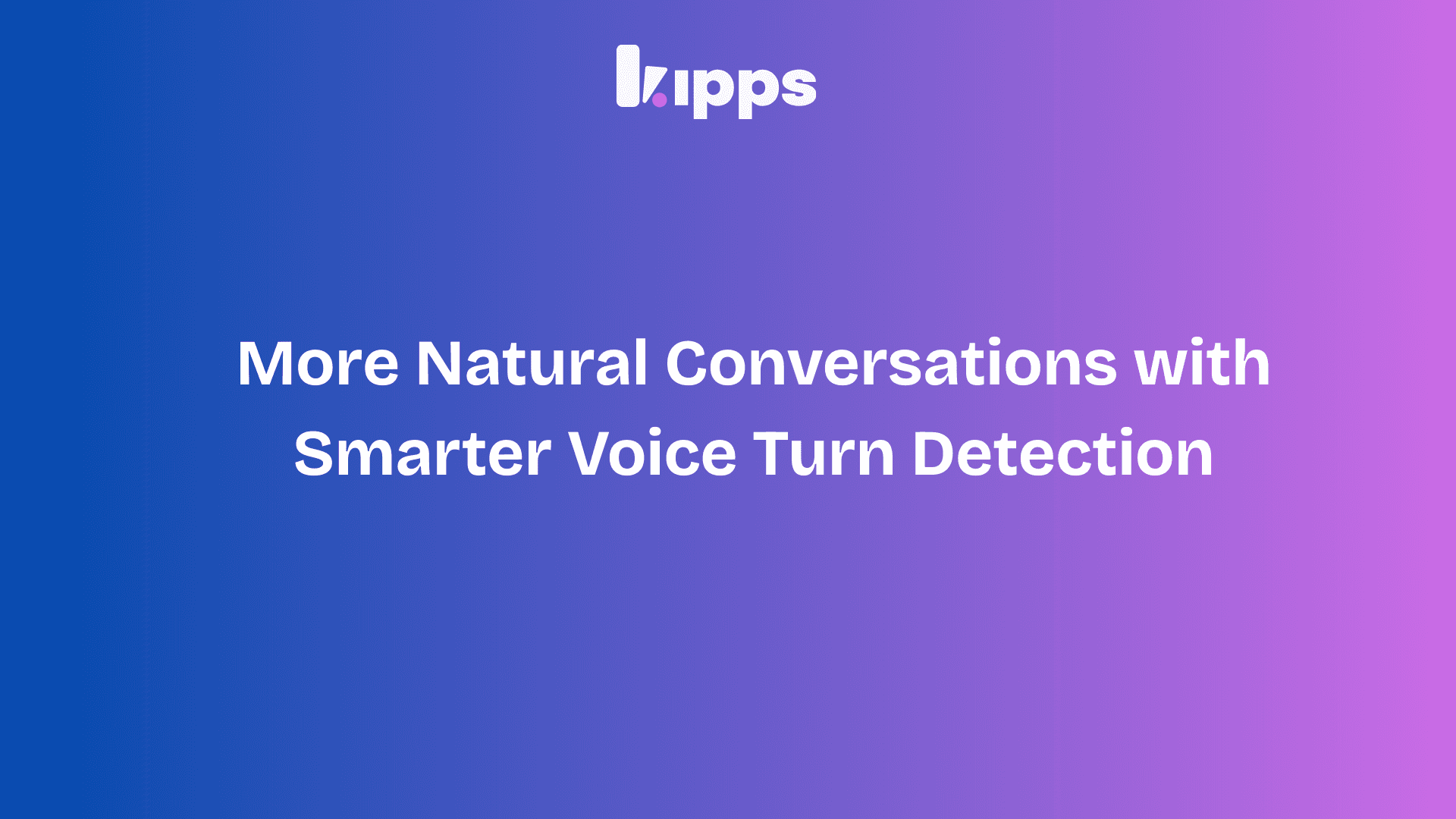 Smarter Voice Turn Detection for More Natural Conversations