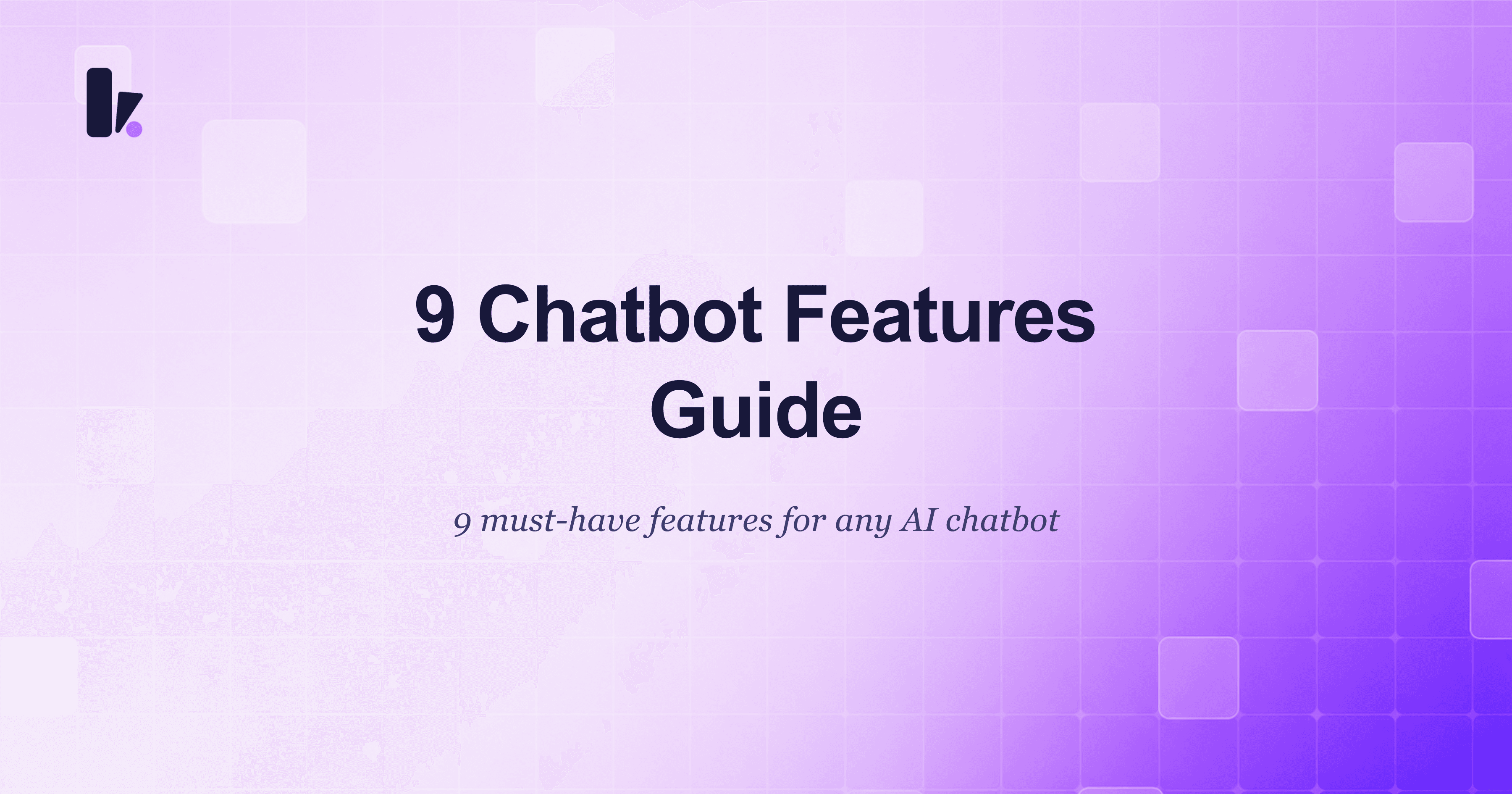 The Ultimate Guide: 9 Essential Features Every AI Chatbot Must Have