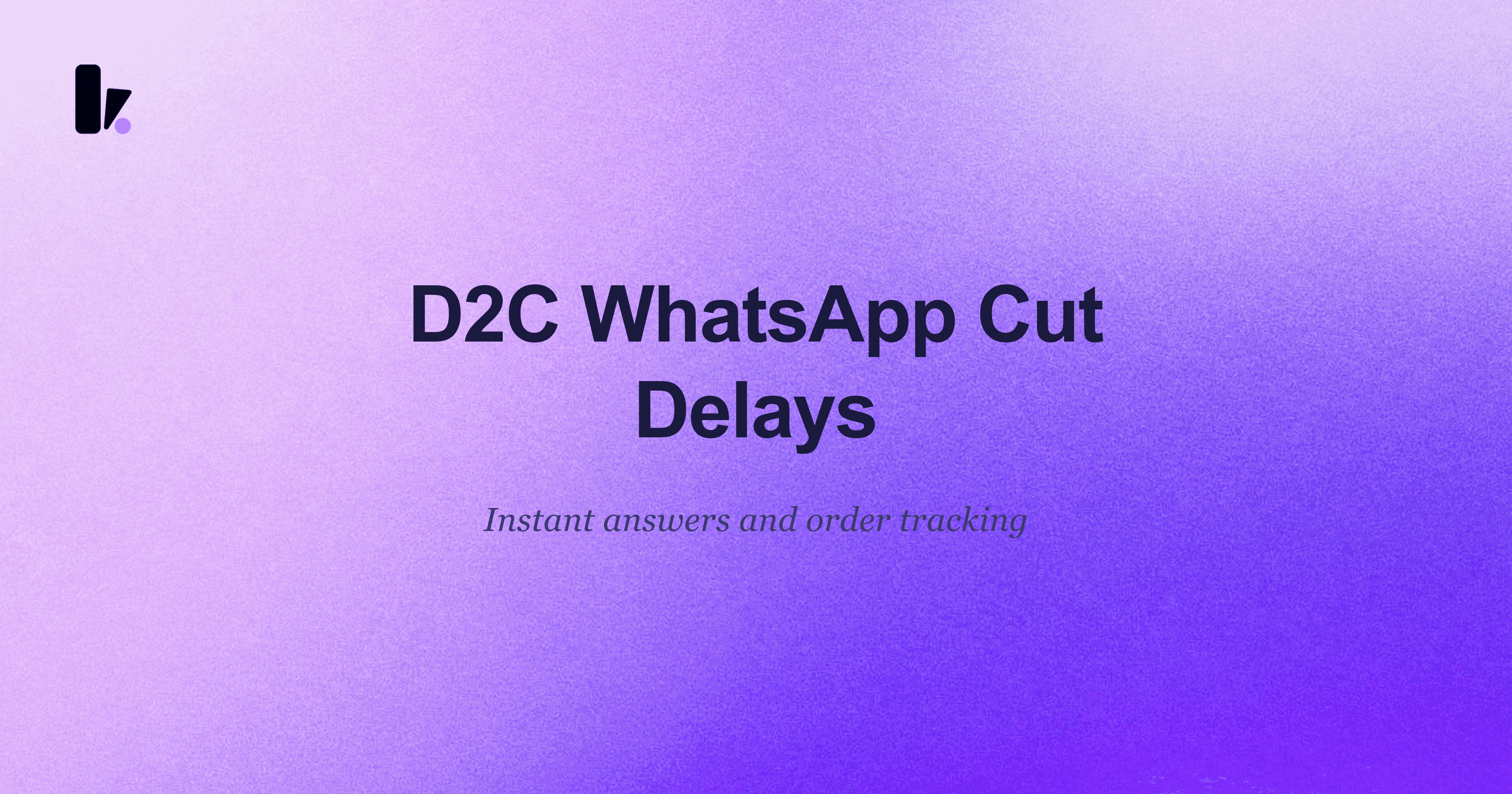 AI WhatsApp Agent: Cut Customer Delays for Your D2C Brand