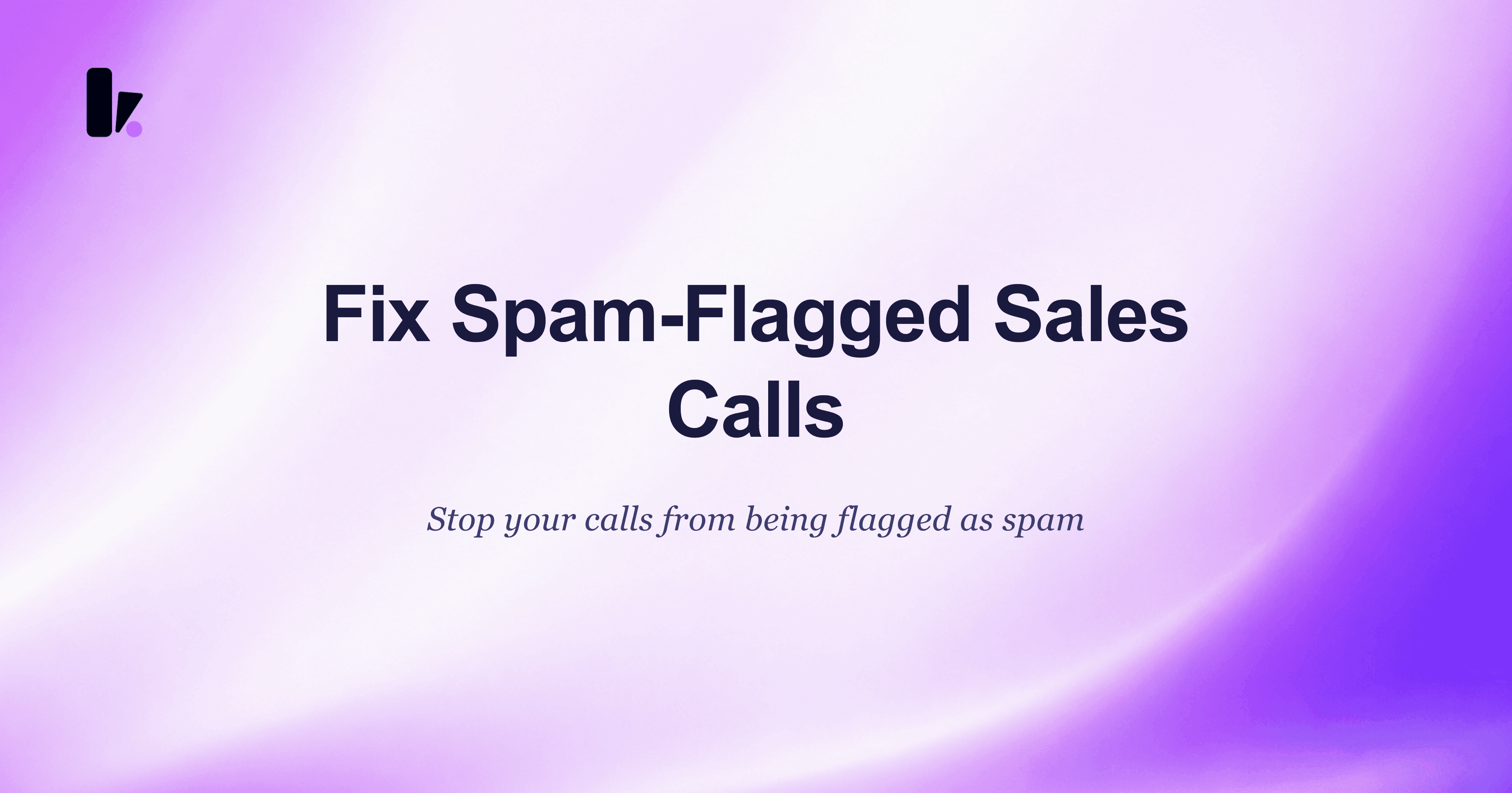 Fix Sales Calls Marked as Spam: Improve Deliverability