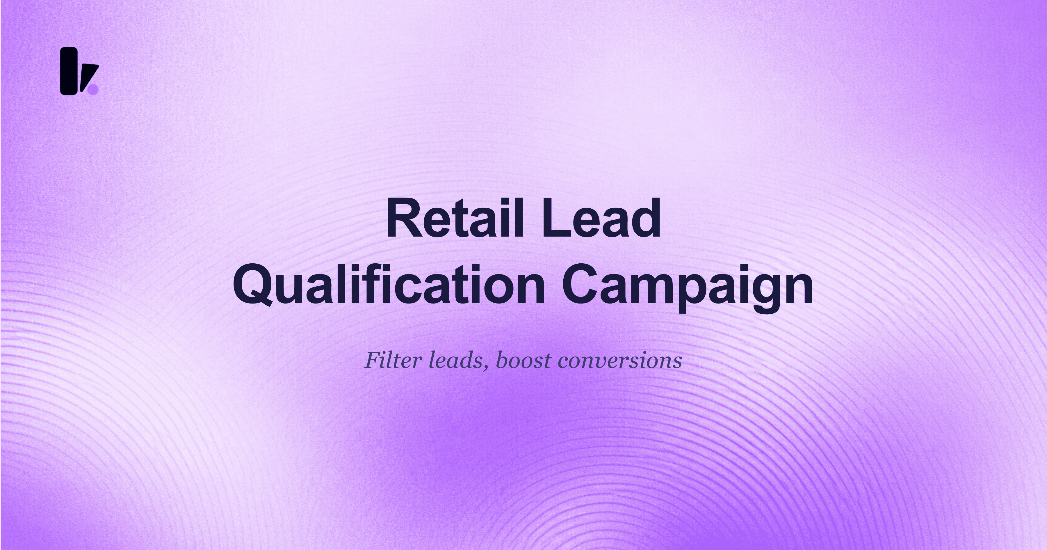 How to Build a Lead Qualification Campaign for Retail