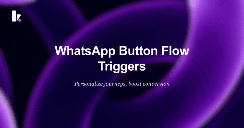 From Generic to Granular: Instantly Personalize Customer Journeys with WhatsApp Template Button Triggers