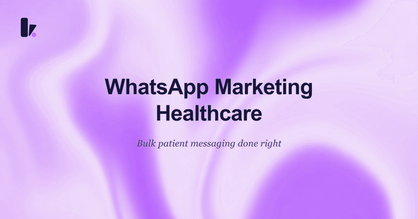 WhatsApp Marketing for Healthcare: A Complete Guide