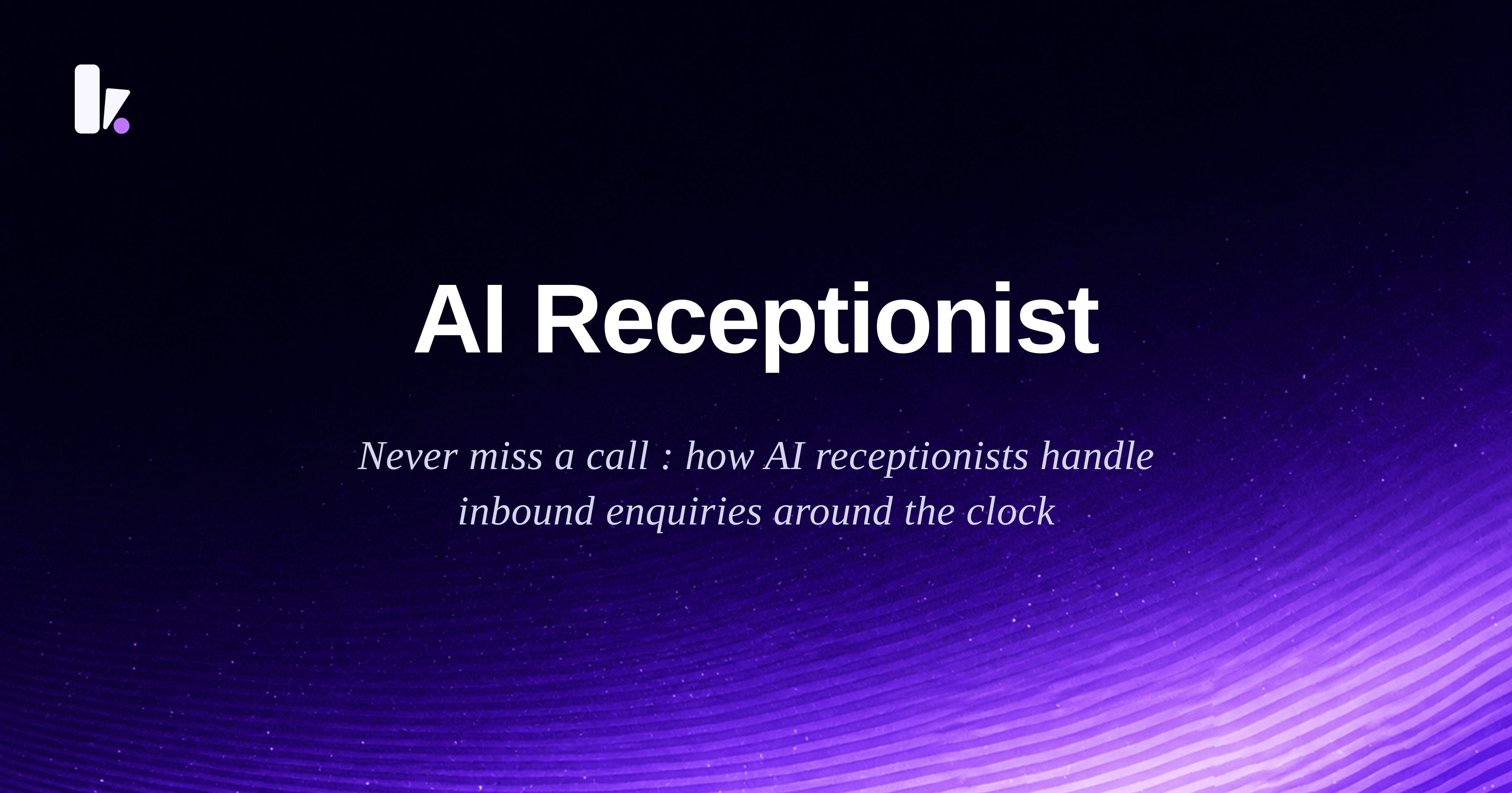 AI Receptionist: How Businesses Use AI to Handle Calls and Enquiries Without a Human at the Desk