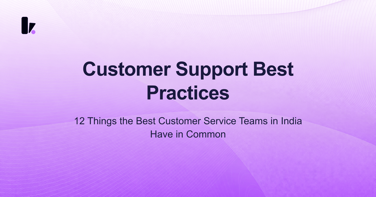 Customer Support Best Practices: 12 Things Top Indian Brands Do Differently