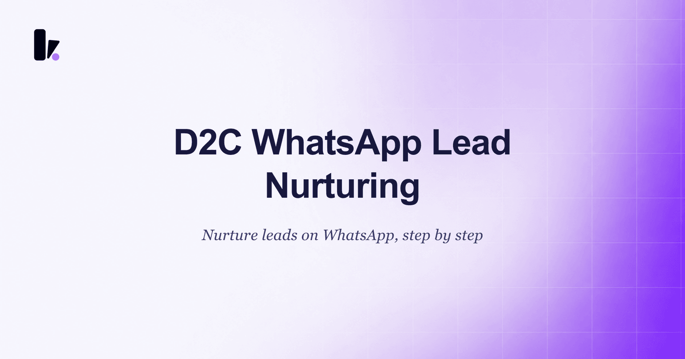 WhatsApp Lead Nurturing: A Step-by-Step Guide for D2C