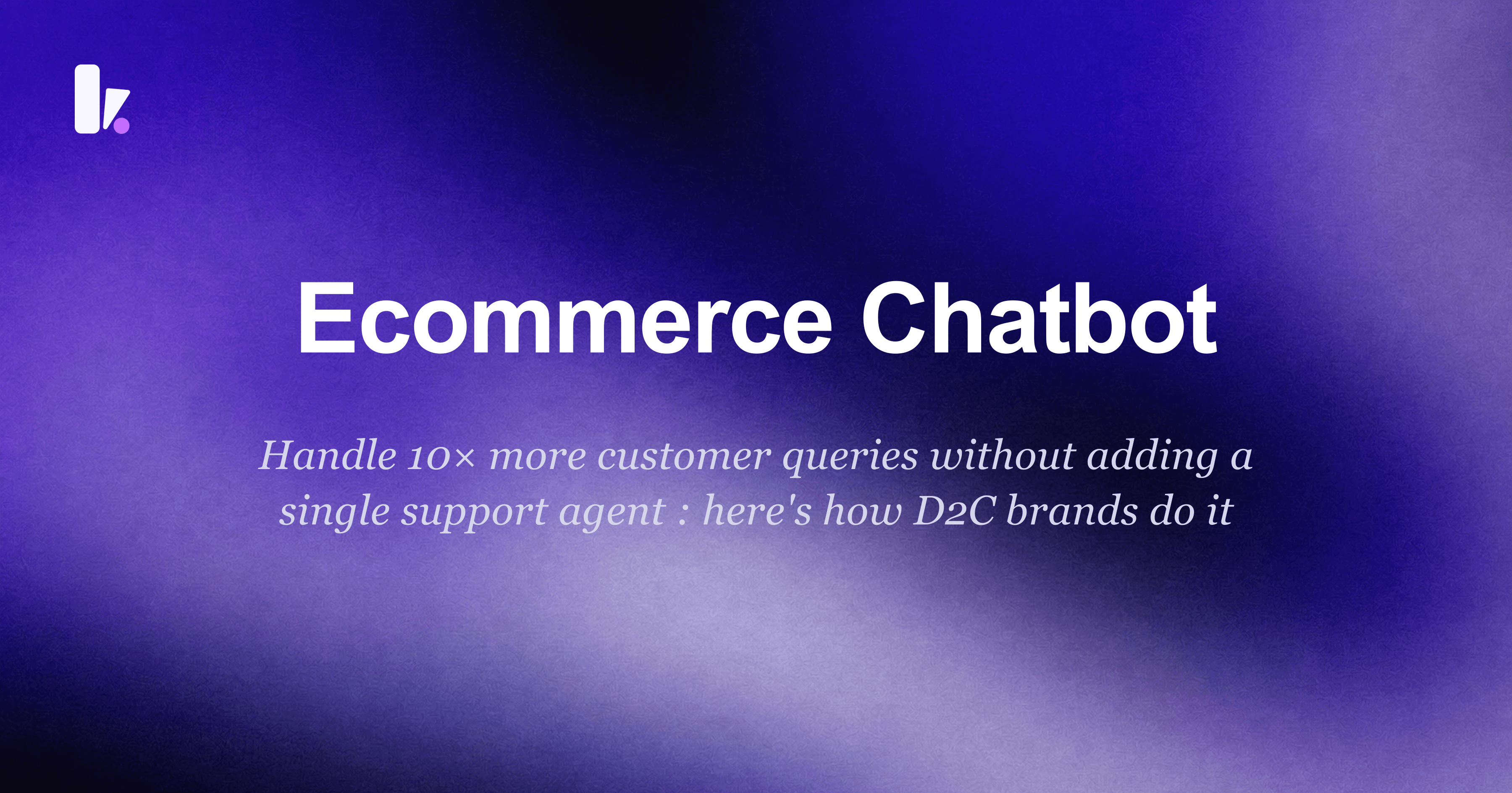 Ecommerce Chatbot: How D2C Brands Use AI to Handle Orders, Returns and Support