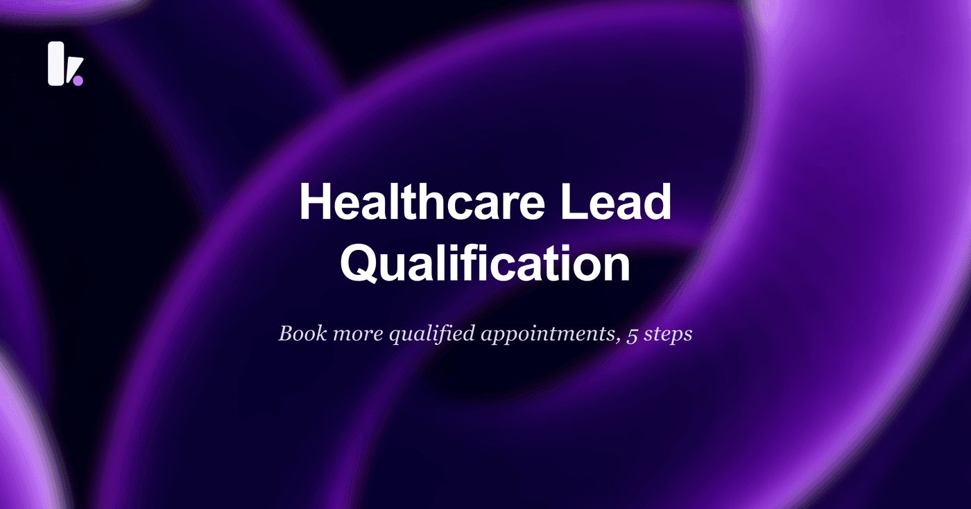 Healthcare Lead Qualification: A 5-Step Modern Process