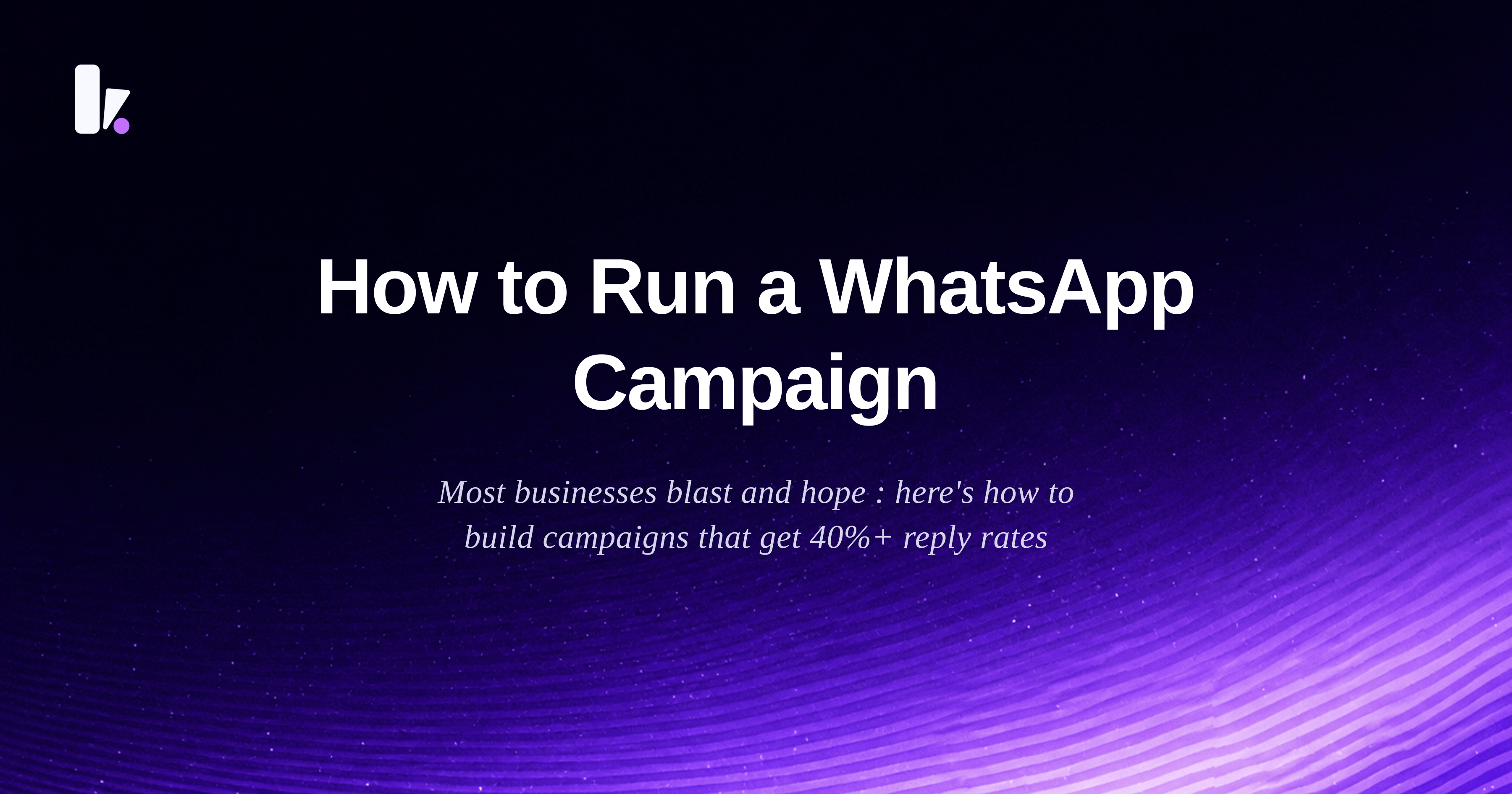 How to Run a WhatsApp Campaign That Actually Gets Replies
