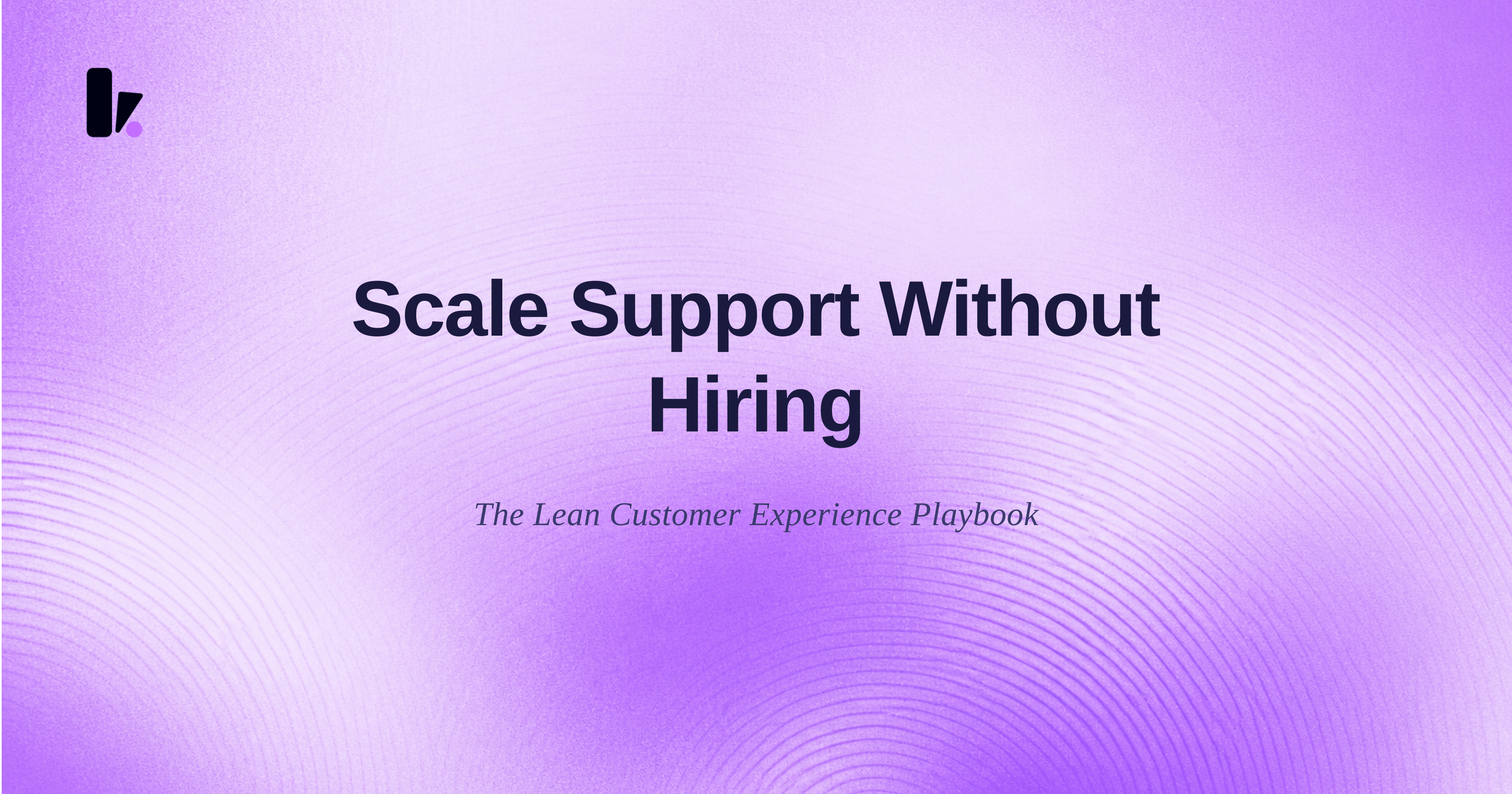 How Scale Customer Support Without Hiring: The Lean CX Playbook