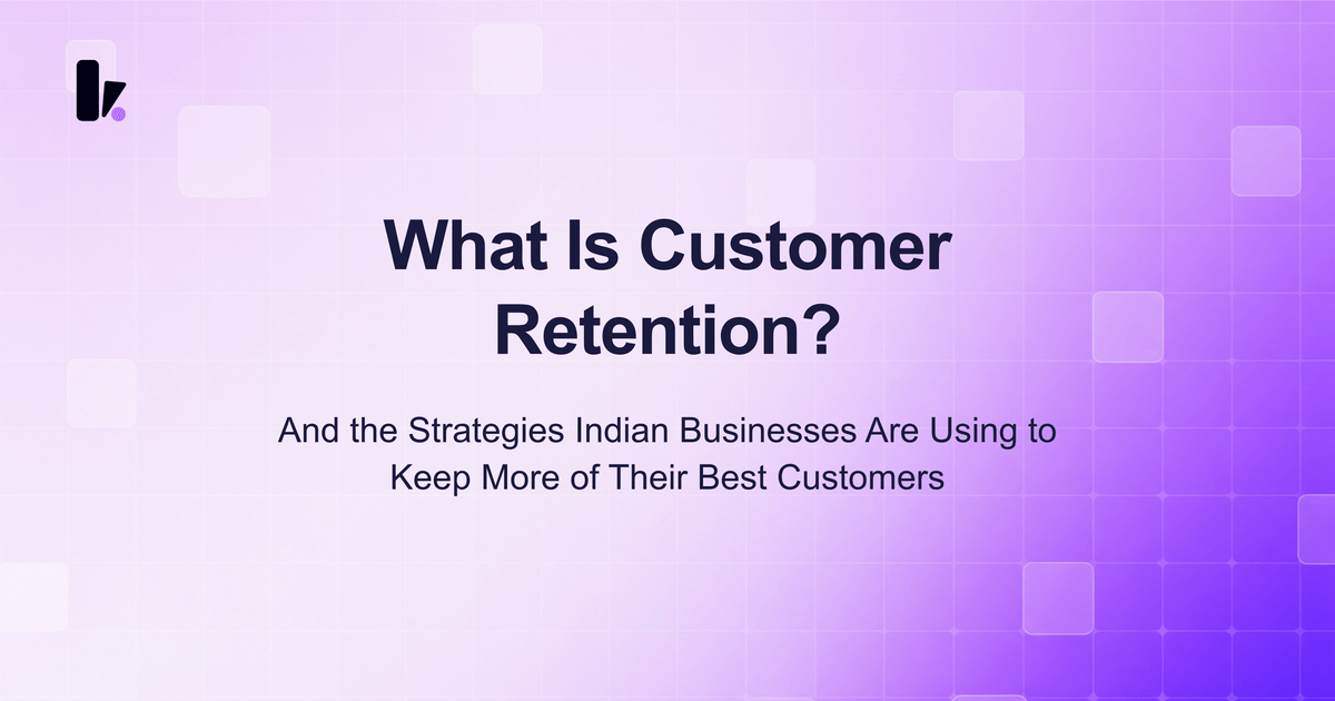 What Is Customer Retention? Strategies That Work for Indian Businesses