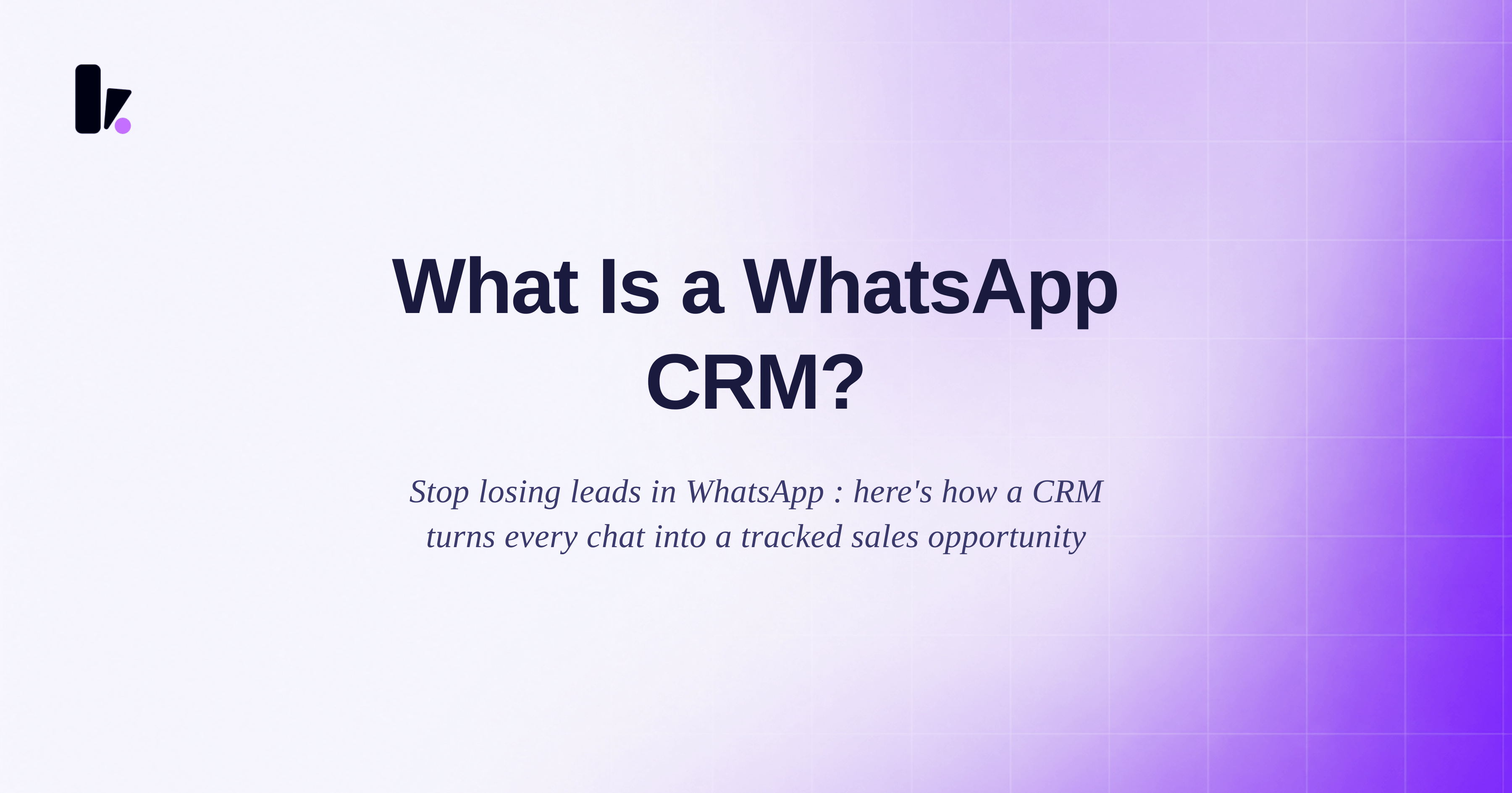 What Is a WhatsApp CRM? How to Turn Conversations into Closed Deals