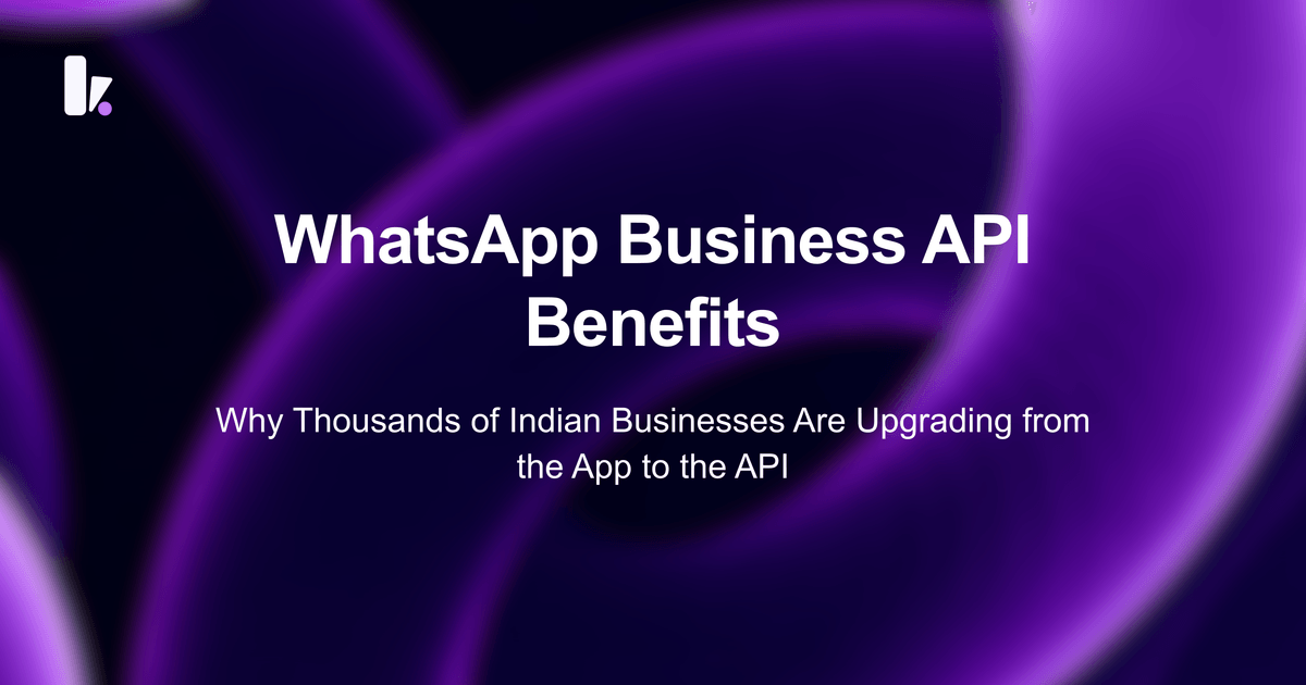 WhatsApp Business API Benefits: Why Growing Indian Businesses Are Making the Switch