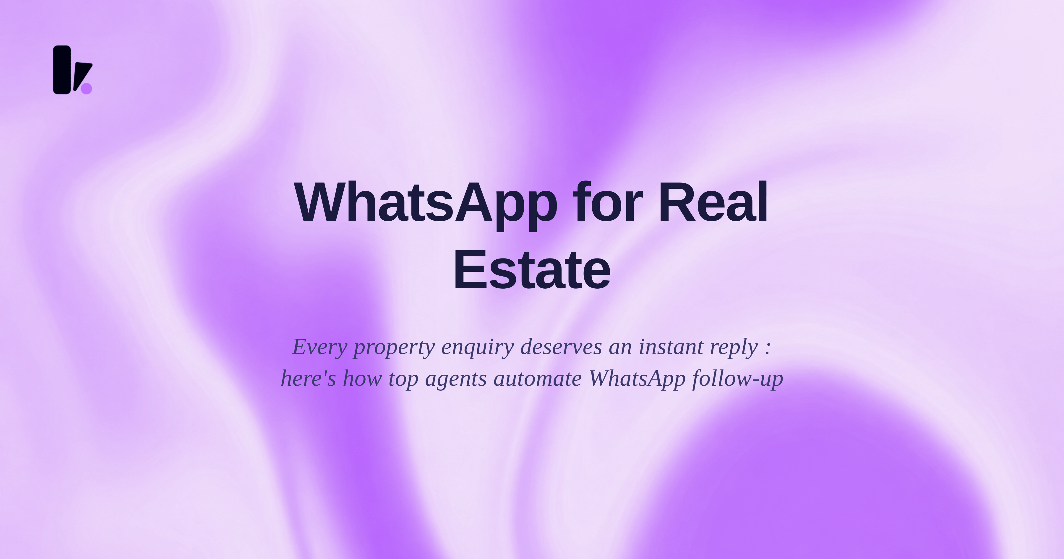 WhatsApp for Real Estate: How Agents Use It to Convert More Property Enquiries