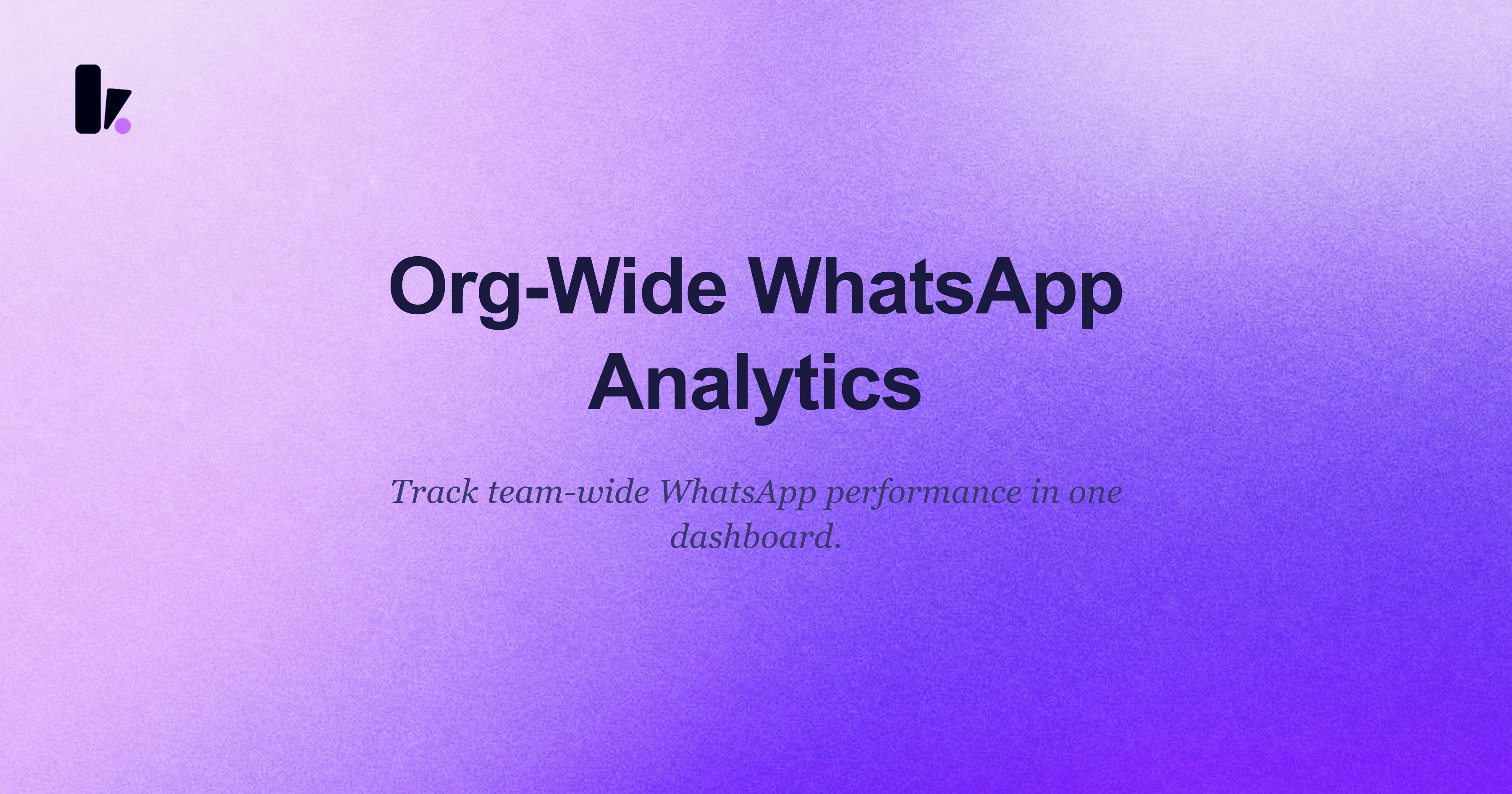 Introducing Organization-Wide WhatsApp Analytics: Your New Command Center