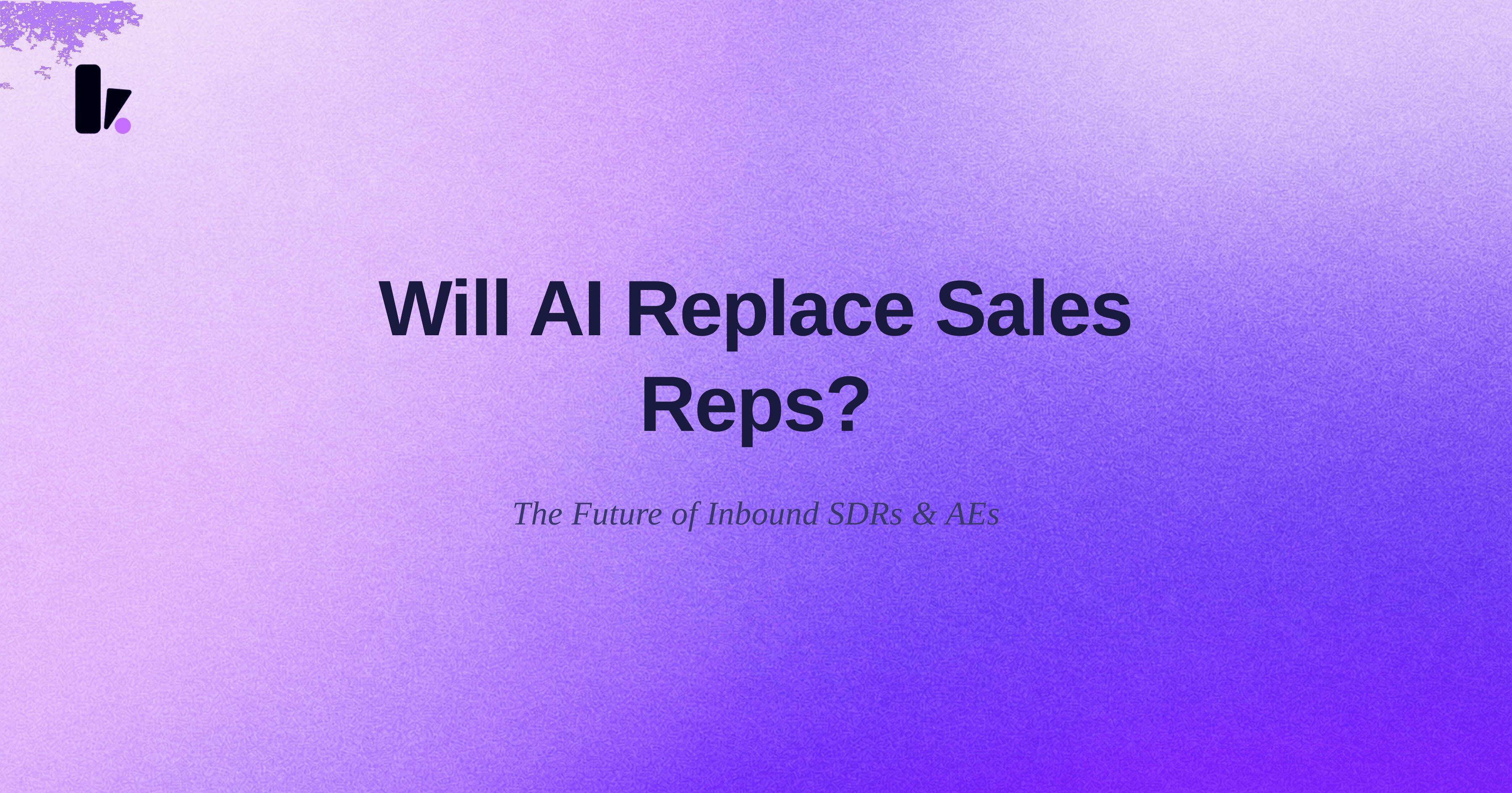 Will AI Replace Sales Reps? The Future of Inbound SDRs and Account Executives