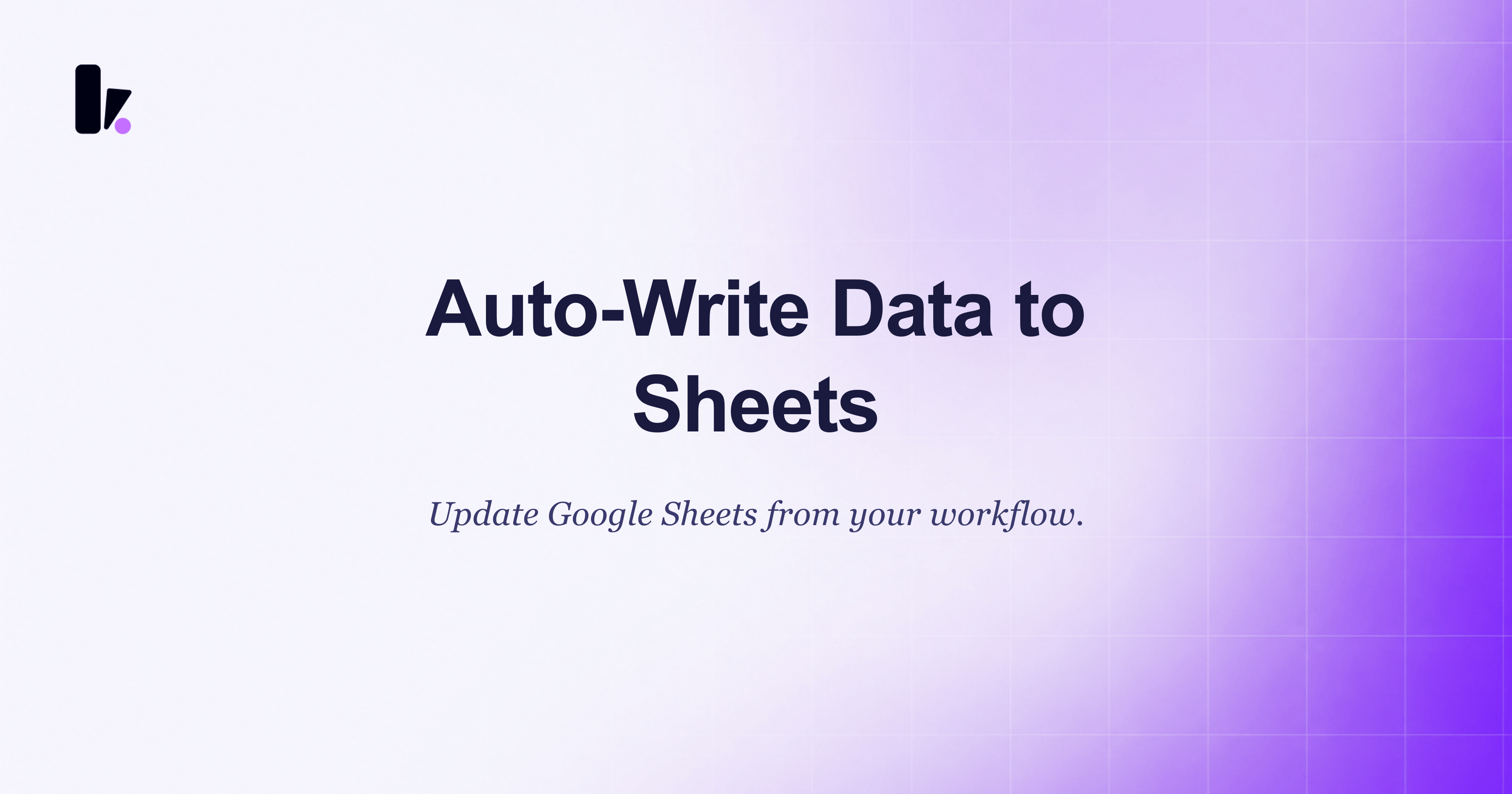 How to Automatically Write Data to Google Sheets from Your Workflow